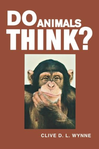 Clive D. L. WynneDo Animals Think?