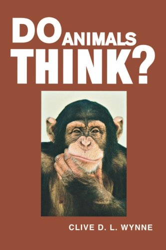 Clive D. L. WynneDo Animals Think?