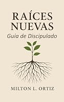 Raíces Nuevas: Guia de Discipulado 1945929553 Book Cover