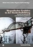 Biografisches Erzählen in der Hochschulbildung: Impulse für pädagogische Professionalisierungsprozesse (Forum Psychosozial)