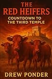 The Red Heifers: Countdown to the Third Temple (Antichrist & Apocalypse, Band 9) - Drew Ponder 