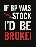 If BP Was A Stock, I´d Be Broke!: Blood Pressure Log Book – Daily Tracker for Blood Pressure & Heart Rate