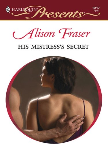 His Mistress's Secret (By: Alison Fraser)