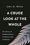 A Crude Look at the Whole: The Science of Complex Systems in Business, Life, and Society