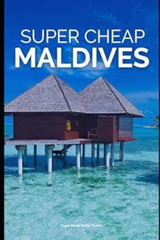 Paperback Super Cheap Maldives - Travel Guide 2020: Enjoy a $3,000 trip to The Maldives for $300 Book