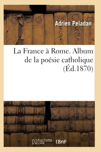 La France à Rome. Album de la poésie catholique (Éd.1870)