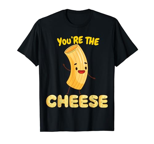 You're The Mac To My Cheese - Cheesy Food Lover Apparel T-Shirt