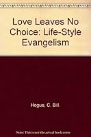 Love Leaves No Choice: Life-Style Evangelism 0876804717 Book Cover