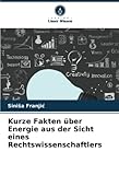 Kurze Fakten über Energie aus der Sicht eines Rechtswissenschaftlers