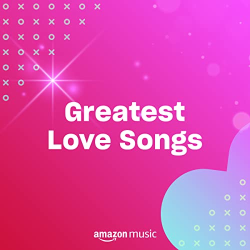 Greatest Love Songs Playlist on Amazon Music Unlimited