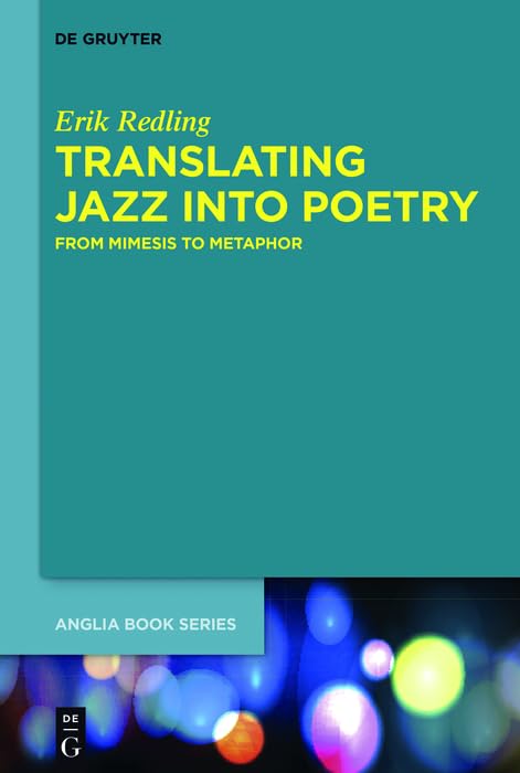 Translating Jazz Into Poetry: From Mimesis to Metaphor (Buchreihe der Anglia/Anglia Book Book 42)