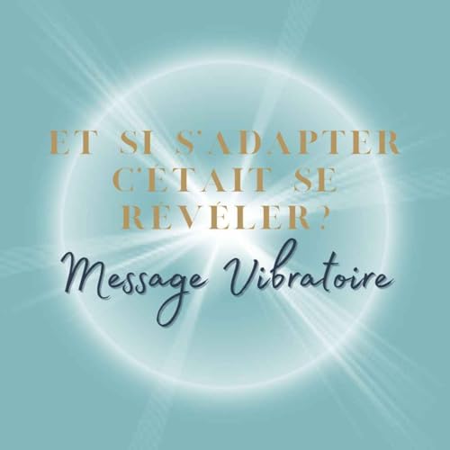 Message Vibratoire - Et si s'adapter c'était se révéler ?
