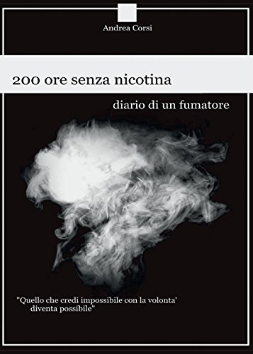 200 Ore Senza Nicotina. Diario Di Un Fumatore