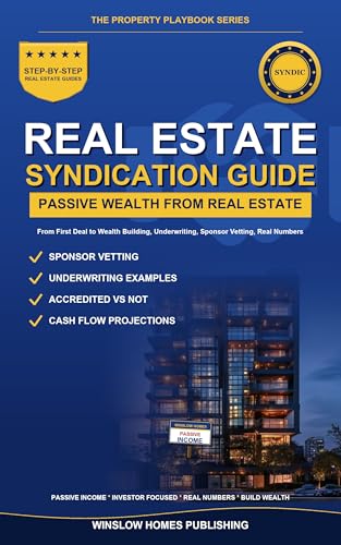 Real Estate Syndication for Passive Investors: Step by Step from First Deal to Wealth Building, with Underwriting, Sponsor Vetting, and Real Numbers for ... (The Property Playbook for Investors)