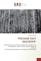 "POUVOIR TOUT RACONTER": Poétique de la narration, figure du narrateur et métaphore comme outil narratif dans les romans de Patrick Chamoiseau et Johannes Bobrowski (Omn.Univ.Europ.) 6131545774 Book Cover