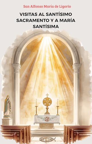 Visitas al Santísimo Sacramento y a María Santísima (Spanish Edition)