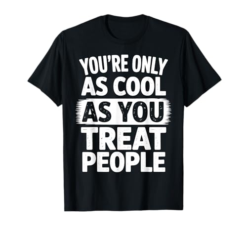 You Only As Cool As You Treat People Positivity T�V���c
