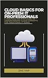 premanon ski de fond  Cloud Basics for On-Prem IT Professionals: A Practical, No-Hype Guide to Understanding Cloud Concepts for Traditional IT Teams (English Edition)
