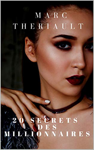 20 Secrets des millionnaires: Avoir l'attitude d'un gagnant (French Edition)