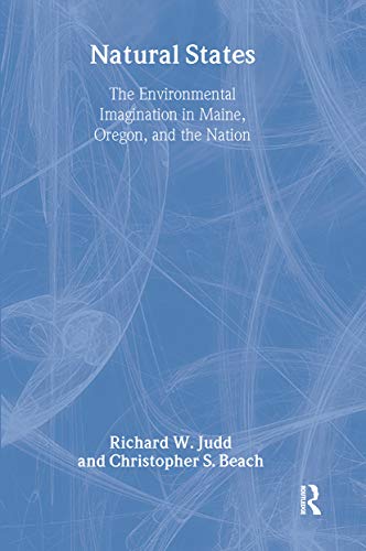 Natural States: The Environmental Imagination in Maine, Oregon, and the Nation