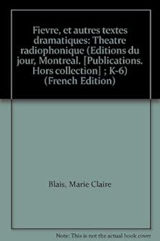 Paperback Fie`vre, et autres textes dramatiques: The´a^tre radiophonique (E´ditions du jour, Montre´al. [Publications. Hors collection] ; K-6) (French Edition) [French] Book