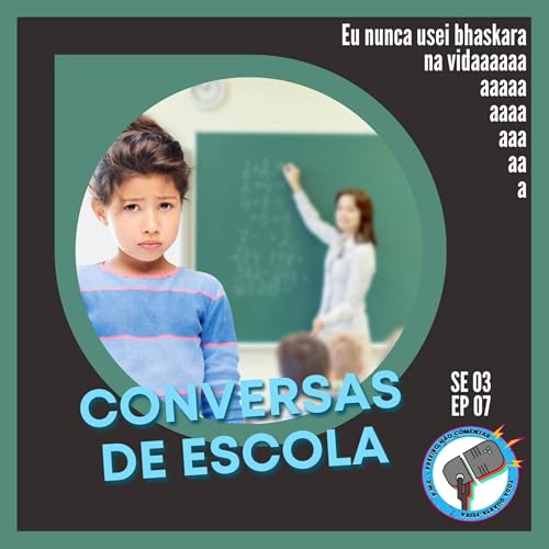 S3E7 - Hist&oacute;rias de escola (com Cruz e Bruno)