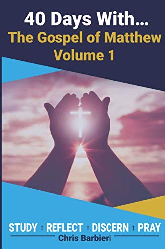 40 Days With... The Gospel of Matthew Volume I: A 40 Day Biblical Devotional Journal: Study Reflect Discern Pray