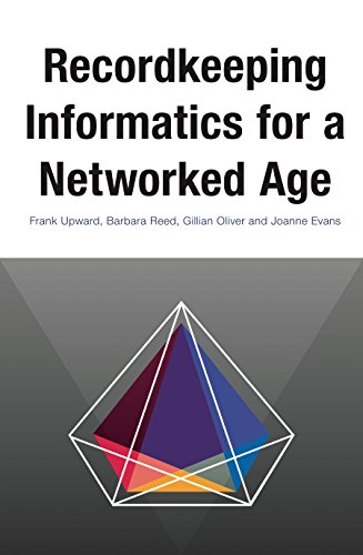 Upward, F: Recordkeeping Informatics for A Networked Age (Social Informatics) Upward, F: Recordkeeping Informatics for A Networked Age (Social Informatics)