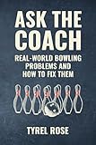 Ask the Coach: Real-World Bowling Problems and How to Fix Them