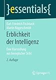 Erblichkeit der Intelligenz: Eine Klarstellung aus biologischer Sicht (essentials) - Karl-Friedrich Fischbach, Martin Niggeschmidt 