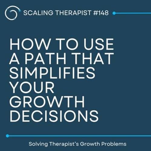 STP 148 | How to Use a Path That Simplifies Your Growth Decisions