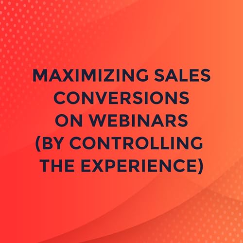 Maximizing Sales Conversions on Webinars (by Controlling the Experience) - DTL #6 Podcast Por  arte de portada