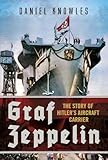 Graf Zeppelin: The Story of Hitler’s Aircraft Carrier