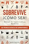 Sobrevive ¡Cómo Sea! Manual de Supervivencia Moder...: 