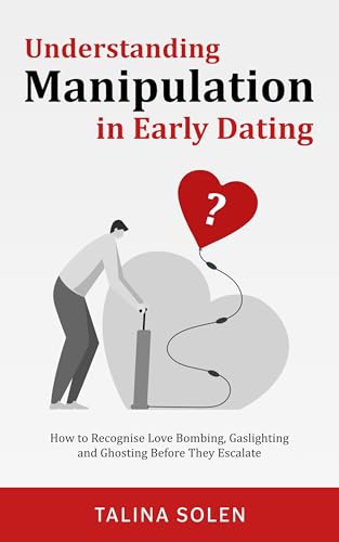 Understanding Manipulation in Early Dating: How to Recognize Love Bombing,