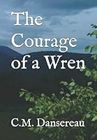 The Courage of a Wren 1098583841 Book Cover