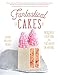 Fantastical Cakes: Incredible Creations for the Baker in Anyone