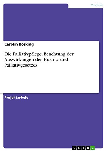Die Palliativpflege. Beachtung der Auswirkungen des Hospiz- und Palliativgesetzes (German Edition)