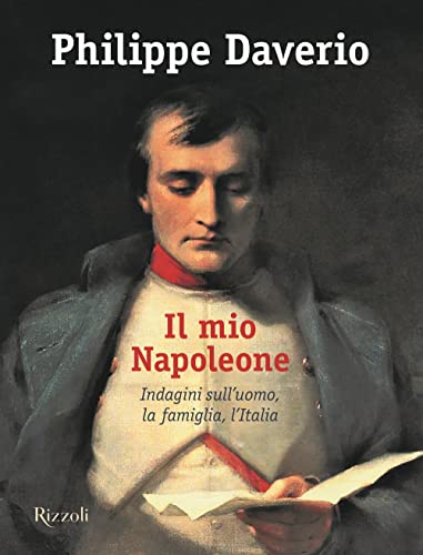 Il mio Napoleone. Indagini sull'uomo, la famiglia, l'Italia. Ediz. illustrat