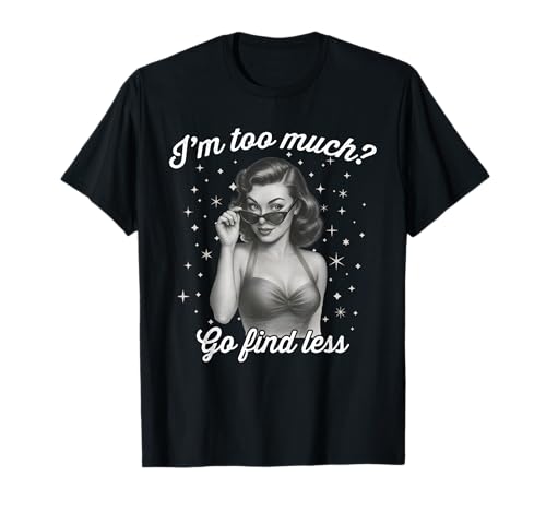 I'm Too Much Go Find Less Retro Pinup Camiseta