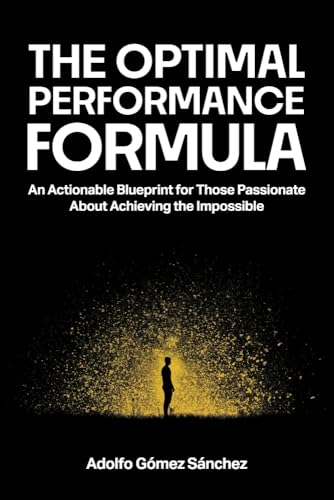 The Optimal Performance Formula: An Actionable Blueprint For Those Passionate