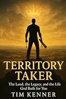 Territory Taker: The Land, the Legacy, and the Life God Built for You B0F5RVT9GN Book Cover