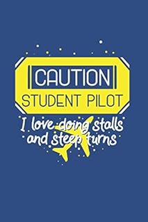 Caution Student Pilot I Love Doing Stalls And Steep Turns: Notebook Compact Expenses 6x9“ 120 Cream Paper (Diary, Notebook, Composition Book, Writing Tablet)