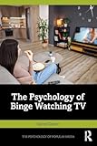 The Psychology of Binge Watching TV (The Psychology of Popular Media)