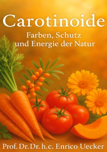„Carotinoide – Farben, Schutz und Energie der Natur“: Die Wissenschaft des Lichts – Carotinoide als Quelle von Energie und Balance