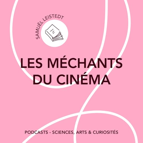 &Eacute;pisode 140 -Les m&eacute;chants du cin&eacute;ma existent-ils vraiment| Feat. Samuel Leistedt
