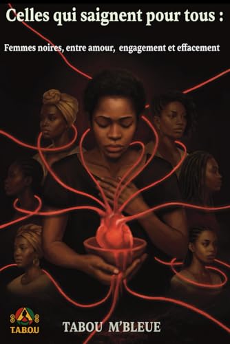Celles qui saignent pour tous: Femmes noires, entre amour, engagement et effacement
