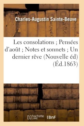 Les Consolations Pensées d'Août Notes Et Sonnets Un Dernier Rêve (Nouvelle Éd) (Éd.1863) (Litterature) (French Edition)