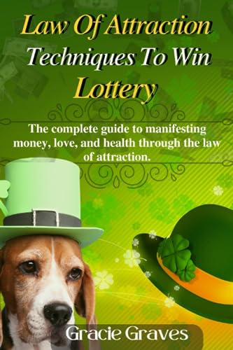 Law of attraction techniques to win lottery: The complete guide to manifesting money, love, and heal