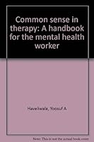 Common sense in therapy: A handbook for the mental health worker 0876302037 Book Cover